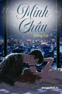 [Truyện Chữ] - Minh Châu - Đông Ca