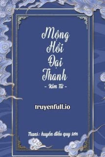 [Truyện Chữ] - Mộng Hồi Đại Thanh - Kim Tử