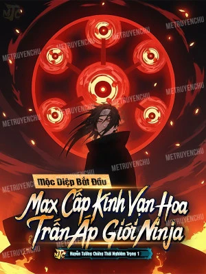 [Truyện Chữ] - Mộc Diệp: Bắt Đầu Max Cấp Kính Vạn Hoa, Trấn Áp Giới Ninja
