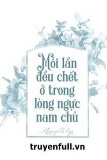 [Truyện Chữ] - Mỗi Lần Đều Chết Trong Lòng Nam Chính