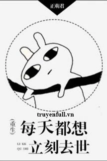 [Truyện Chữ] - Mỗi Ngày Đều Muốn Lập Tức Qua Đời