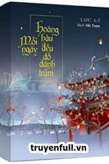 [Truyện Chữ] - Mỗi Ngày Hoàng Hậu Đều Dỗ Dành Trẫm