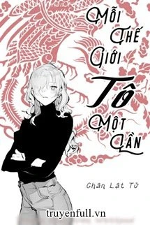 [Truyện Chữ] - Mỗi Thế Giới Tô Một Lần