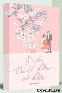 [Truyện Chữ] - Mối Tình Đầu Cả Đời