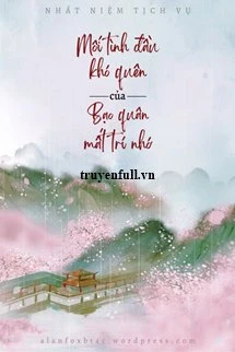 [Truyện Chữ] - Mối Tình Đầu Khó Quên Của Bạo Quân Mất Trí Nhớ