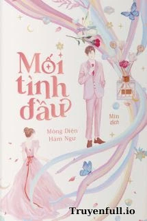 [Truyện Chữ] - Mối Tình Đầu - Mông Diện Hàm Ngư
