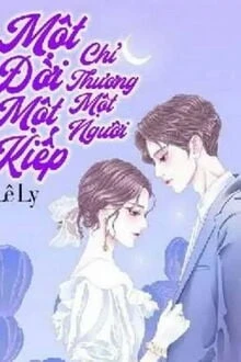 [Truyện Chữ] - Một Đời, Một Kiếp, Chỉ Thương Một Người