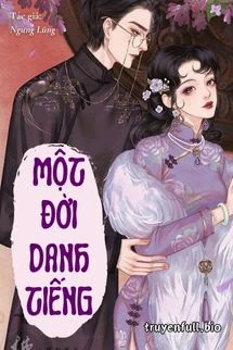 [Truyện Chữ] - Một Đời Danh Tiếng - Ngưng Lũng