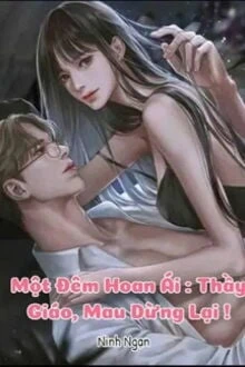 [Truyện Chữ] - Một Đêm Hoan Ái: Thầy Giáo, Mau Dừng Lại!
