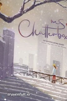 [Truyện Chữ] - Ms. Chatterbox – Cô Nương Đừng Khóc