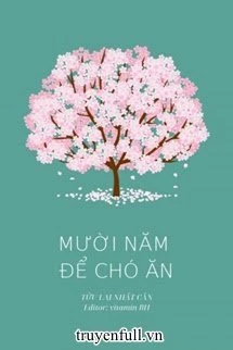[Truyện Chữ] - Mười Năm Để Chó Ăn