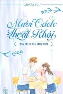 [Truyện Chữ] - Mười Cách Thoát Khỏi Bạn Cùng Bàn Biến Thái