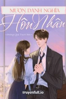 [Truyện Chữ] - Mượn Danh Nghĩa Hôn Nhân - Đường Quả Tuyết Sơn