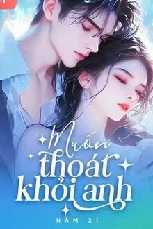 [Truyện Chữ] - Muốn Thoát Khỏi Anh