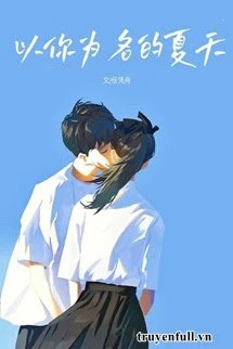 [Truyện Chữ] - Mùa Hè Mang Tên Em