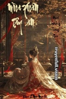 [Truyện Chữ] - Mùa Xuân Ở Tây An - Bạch Đường Tam Lưỡng