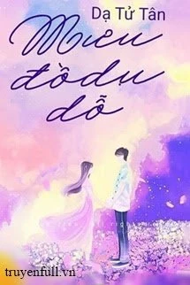 [Truyện Chữ] - Mưu Đồ Dụ Dỗ