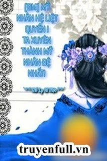 [Truyện Chữ] - [Mỹ Nhân Hệ Liệt Quyển I] Ta Xuyên Thành Mỹ Nhân Đệ Nhất!