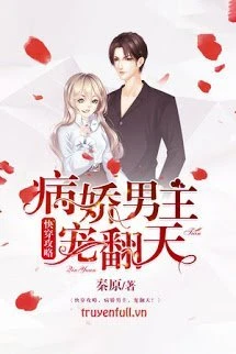 [Truyện Chữ] - Nam Chủ Bệnh Kiều, Sủng Lên Trời