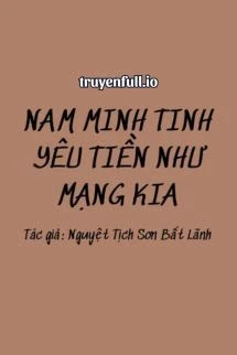 [Truyện Chữ] - Nam Minh Tinh Yêu Tiền Như Mạng Kia