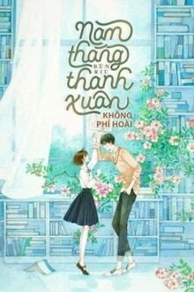 [Truyện Chữ] - Năm Tháng Thanh Xuân Không Phí Hoài
