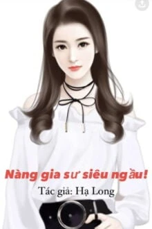 [Truyện Chữ] - Nàng Gia Sư Siêu Ngầu