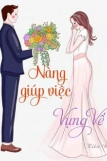 [Truyện Chữ] - Nàng Giúp Việc Vụng Về
