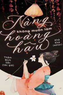[Truyện Chữ] - Nàng Không Muốn Làm Hoàng Hậu