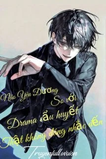 [Truyện Chữ] - Não Yêu Đương Đứng Trước Drama Cẩu Huyết Thật Không Đáng Nhắc Đến