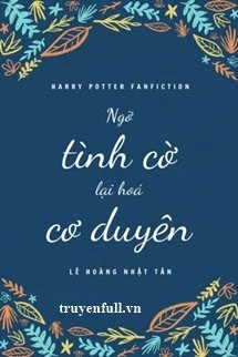 [Truyện Chữ] - Ngỡ Tình Cờ Lại Hoá Cơ Duyên