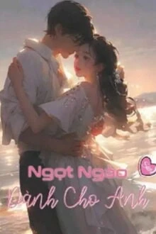 [Truyện Chữ] - Ngọt Ngào Dành Cho Anh