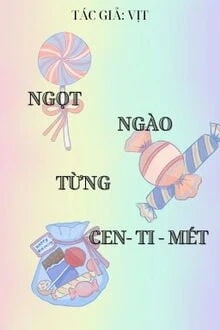 [Truyện Chữ] - Ngọt Ngào Từng Cen-Ti-Mét