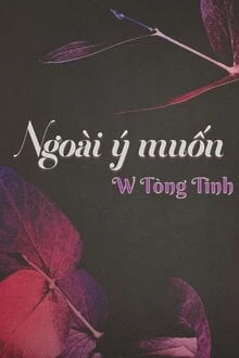 [Truyện Chữ] - Ngoài Ý Muốn - W Tòng Tinh