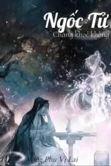 [Truyện Chữ] - Ngốc Tử, Chàng Khoẻ Không?