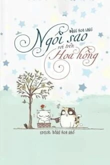 [Truyện Chữ] - Ngôi Sao Rơi Trên Hoa Hồng