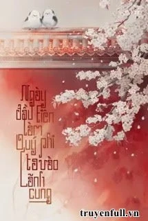 [Truyện Chữ] - Ngày Đầu Tiên Làm Quý Phi Ta Vào Lãnh Cung