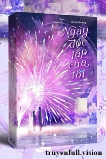 [Truyện Chữ] - Ngày Độc Lập Của Tôi - Dung Quang
