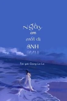 [Truyện Chữ] - Ngày Em Mất Đi Anh