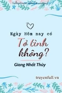 [Truyện Chữ] - Ngày Hôm Nay Có Tỏ Tình Không?