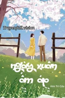 [Truyện Chữ] - Ngày Xuân Ấm Áp - Kim Tri Cửu