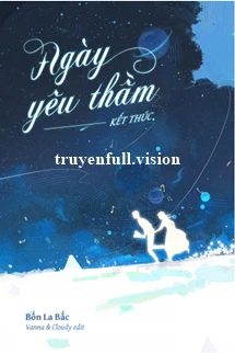 [Truyện Chữ] - Ngày Yêu Thầm Kết Thúc - Bổn La Bắc