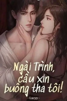 [Truyện Chữ] - Ngài Trình, Cầu Xin Buông Tha Tôi!