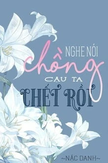 [Truyện Chữ] - Nghe Nói Chồng Cậu Ta Chết Rồi
