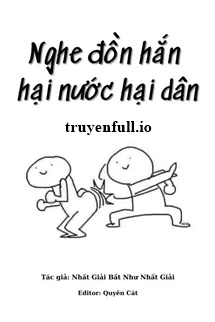 [Truyện Chữ] - Nghe Đồn Hắn Hại Nước Hại Dân