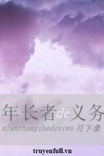 [Truyện Chữ] - Nghĩa Vụ Của Người Nhiều Tuổi