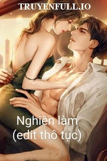 [Truyện Chữ] - Nghiện Làm (Thô Tục) - A Phì A