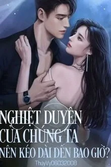 [Truyện Chữ] - Nghiệt Duyên Của Chúng Ta Nên Kéo Dài Đến Bao Giờ?
