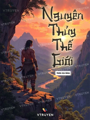 [Truyện Chữ] - Nguyên Thủy Thế Giới