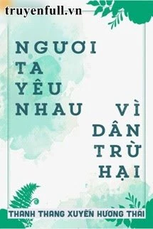[Truyện Chữ] - Ngươi Ta Yêu Nhau, Vì Dân Trừ Hại