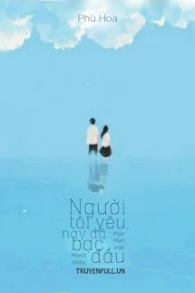 [Truyện Chữ] - Người Tôi Yêu, Nay Đã Bạc Đầu